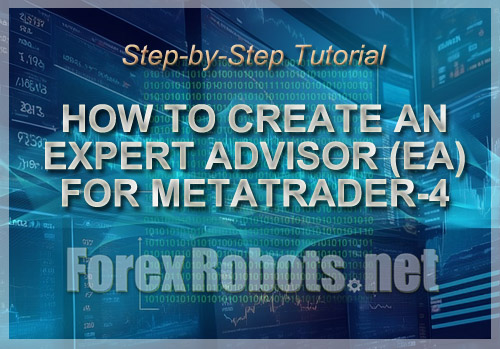 5-Step Tutorial on How to Create and Test a Working Expert Advisor (EA) on MetaTrader-4